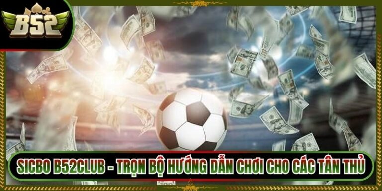 Kèo 1/2 B52Club - Trọn Bộ Hướng Dẫn Chơi Cho Bet Thủ 6 Kèo 1/2 B52Club - Trọn Bộ Hướng Dẫn Chơi Cho Bet Thủ