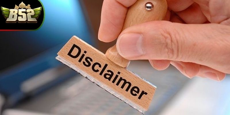 Miễn Trừ Trách Nhiệm Tại B52Club Có Những Điểm Gì Mới? 1 Miễn trừ trách nhiệm là các quy định cụ thể